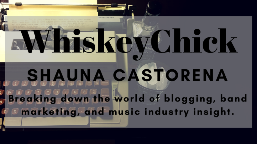 Shauna WhiskeyChick Castorena - Music Blogger - Band Marketer